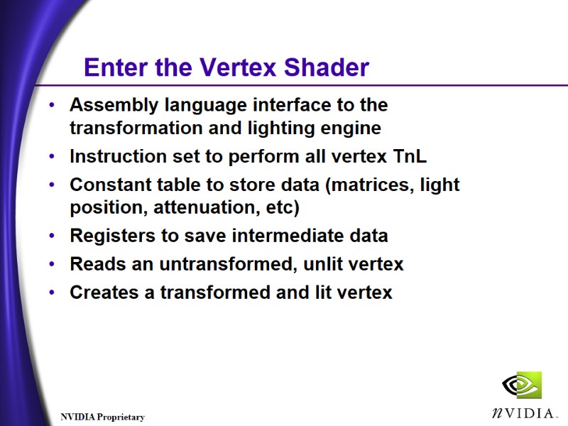 Enter the Vertex Shader Assembly language interface to the transformation and lighting engine Instruction Enter the Vertex Shader Assembly language interface to the transformation and lighting engine Instruction